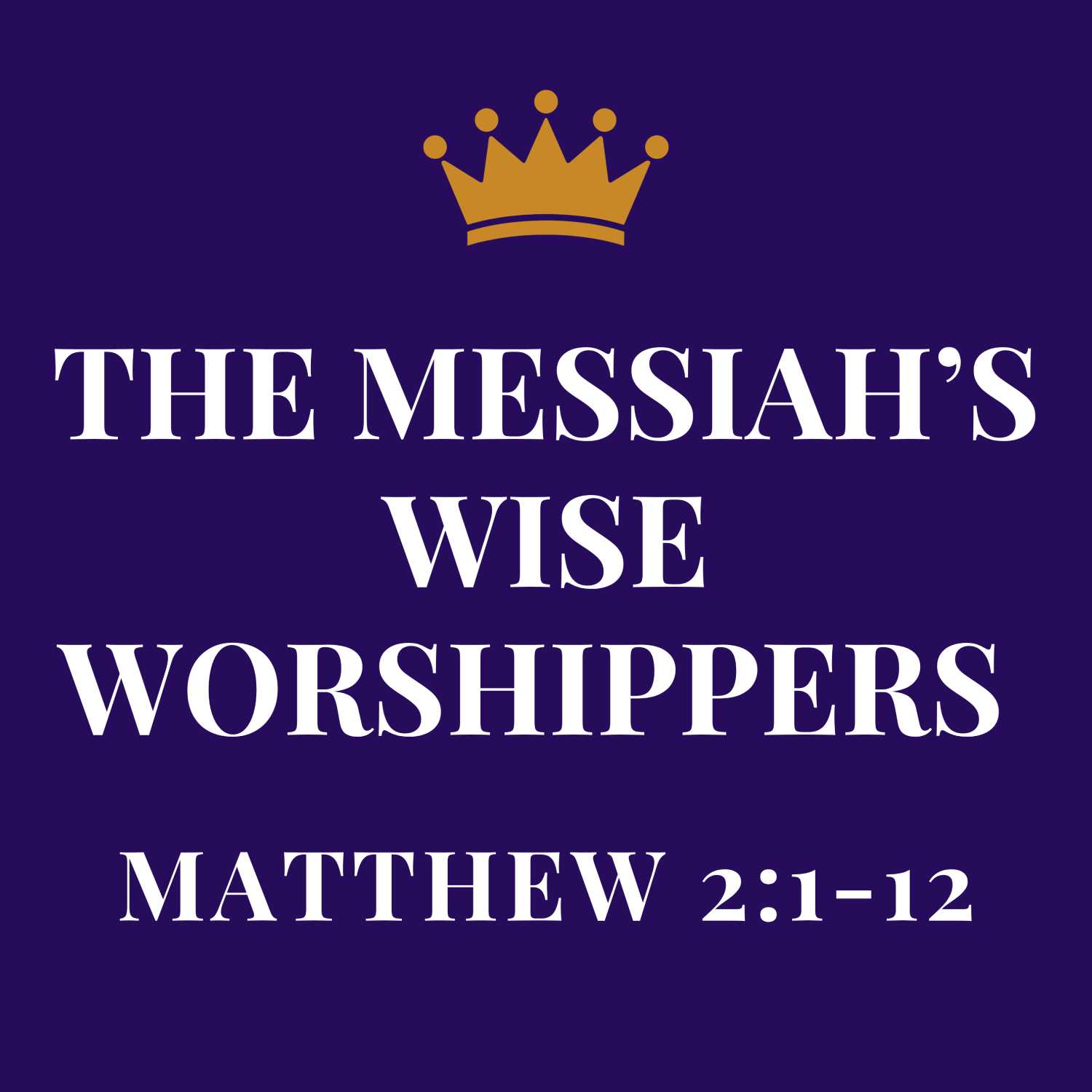 The Messiah's Wise Worshippers - Matthew 2:1-12 episode artwork