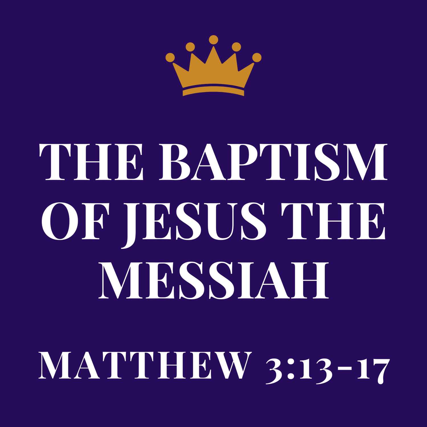 The Baptism of Jesus the Messiah - Matthew 3:13-17 episode artwork