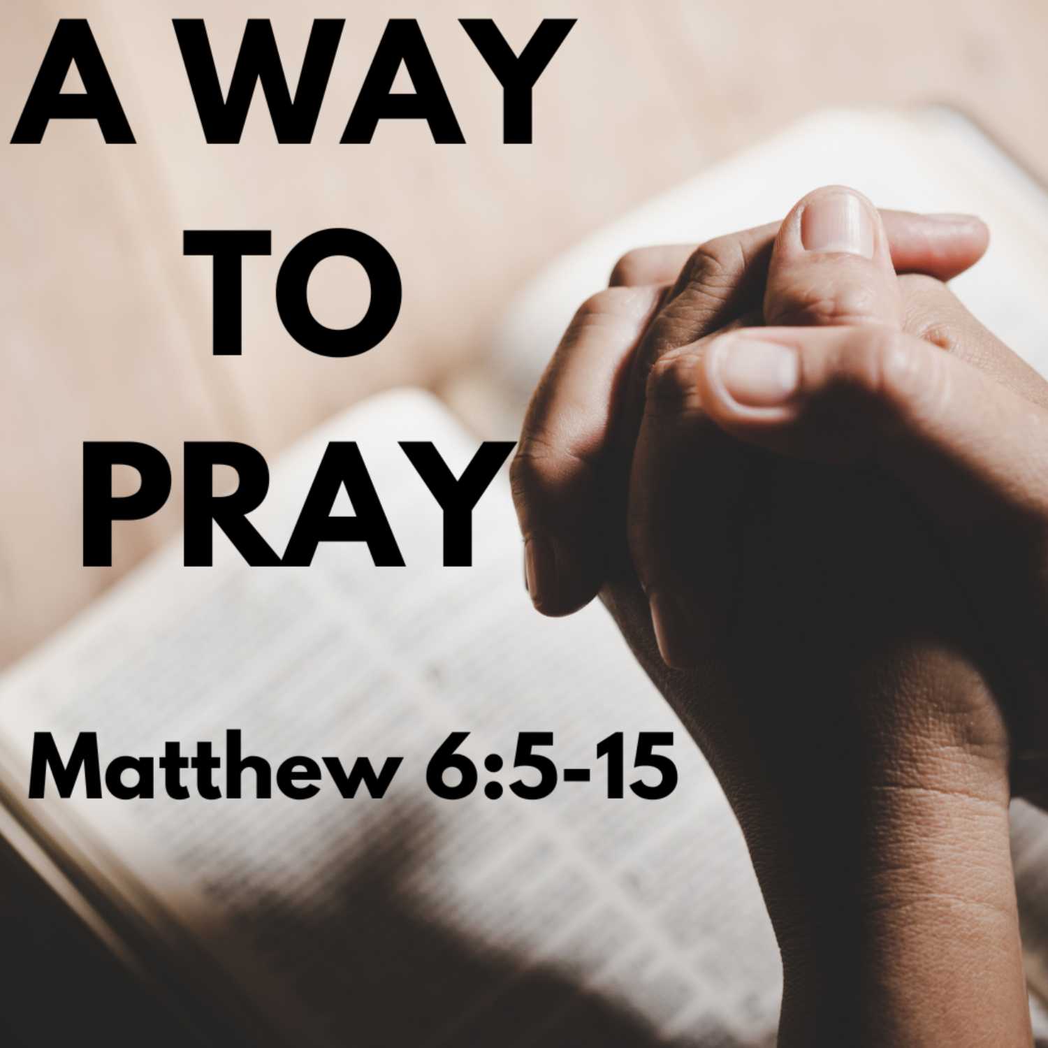 A Way to Pray - Matthew 6:5-15; Acts 4:23-31 episode artwork