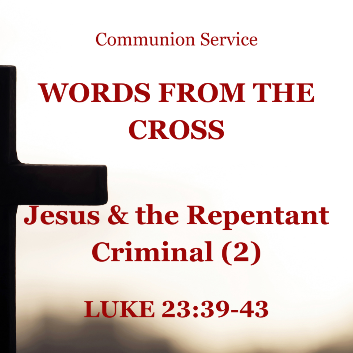 Jesus and the Repentant Criminal (2) - Luke 23:39-43 (Communion Service) episode artwork