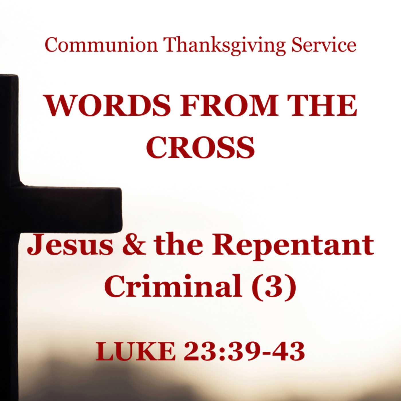 Jesus and the Repentant Criminal (3) - Luke 23:39-43 (Communion Thanksgiving Service) episode artwork
