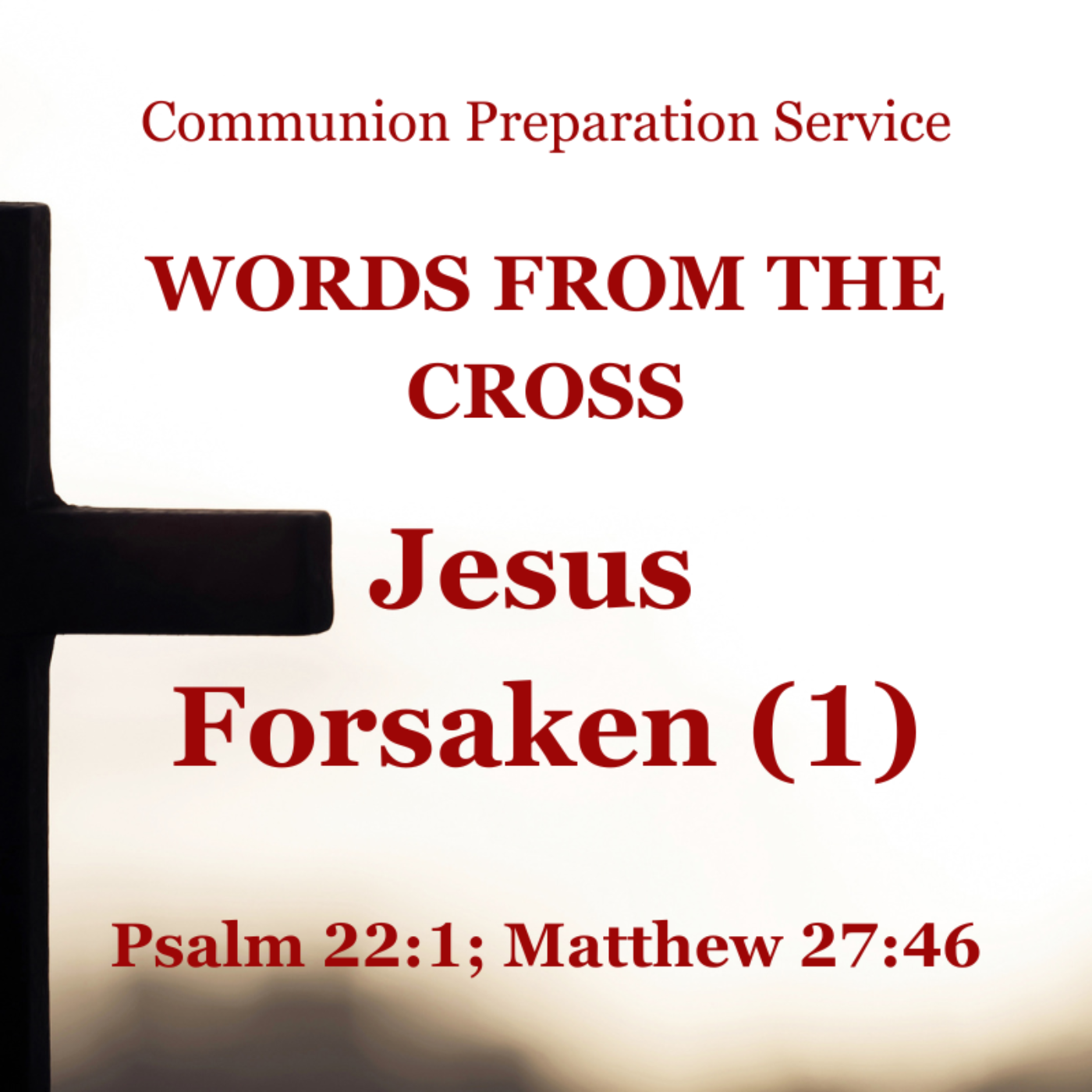 Jesus Forsaken (1) - Matthew 27:46; Psalm 22:1-11