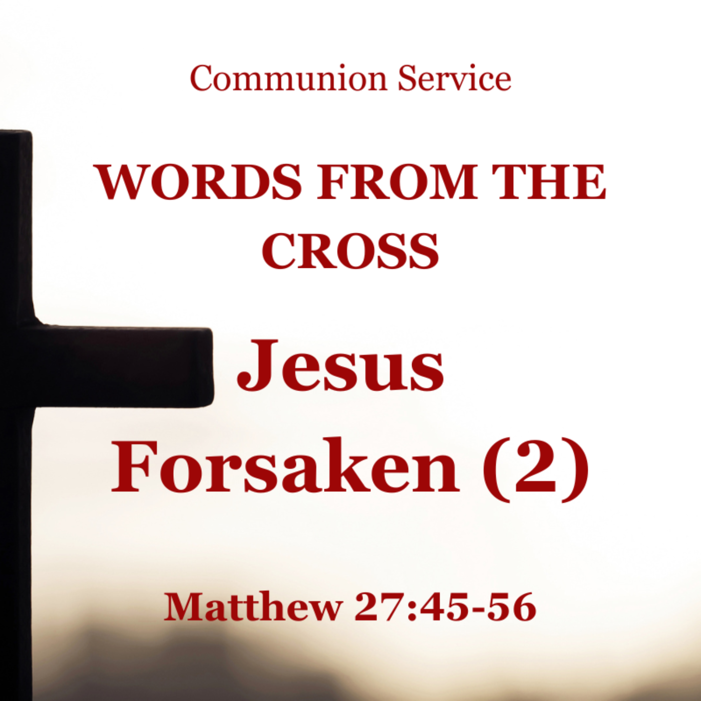 Jesus Forsaken (2) - Matthew 27:45-56