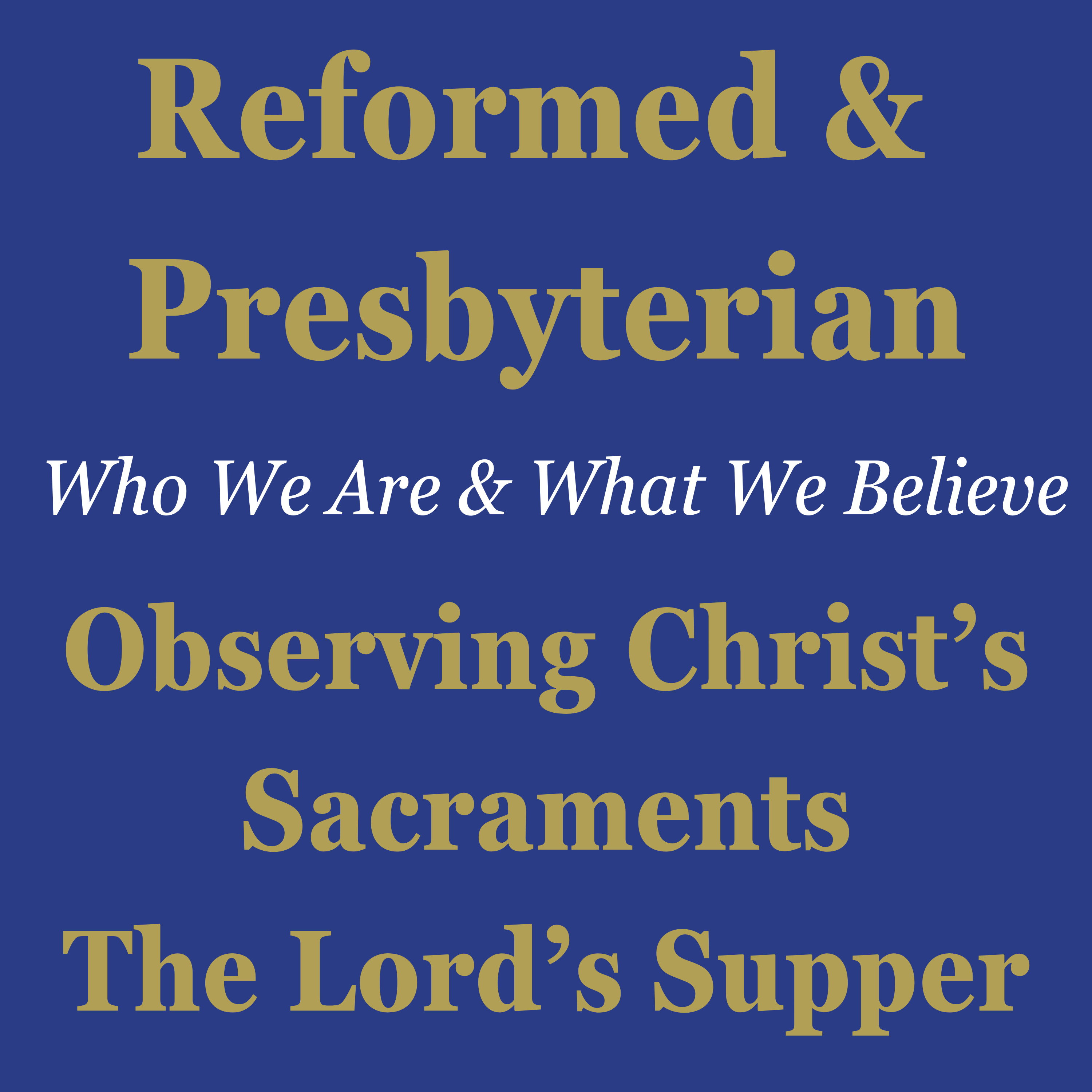 Reformed & Presbyterian (8) Observing Christ's Sacraments: The Lord's Supper