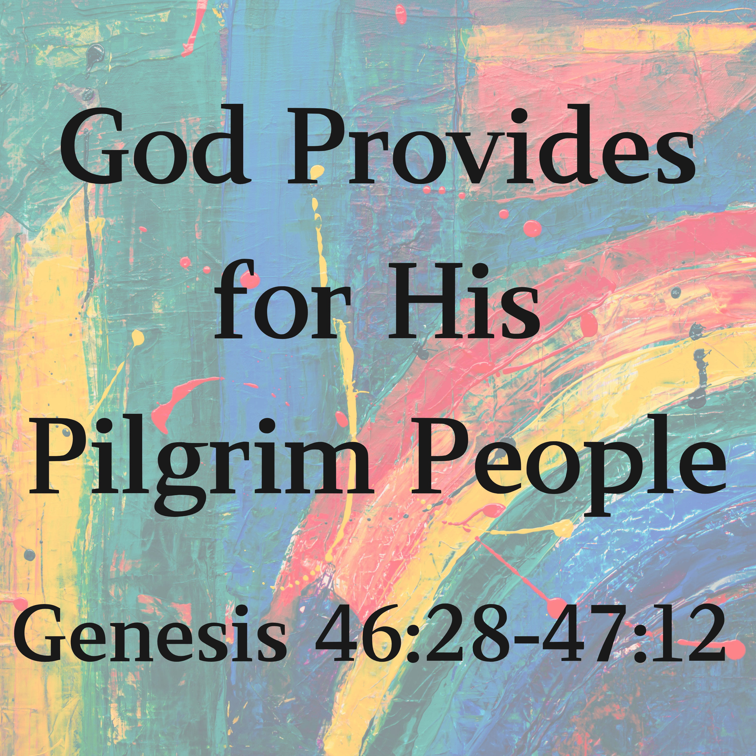 God Provides for His Pilgrim People - Genesis 46:28-47:12