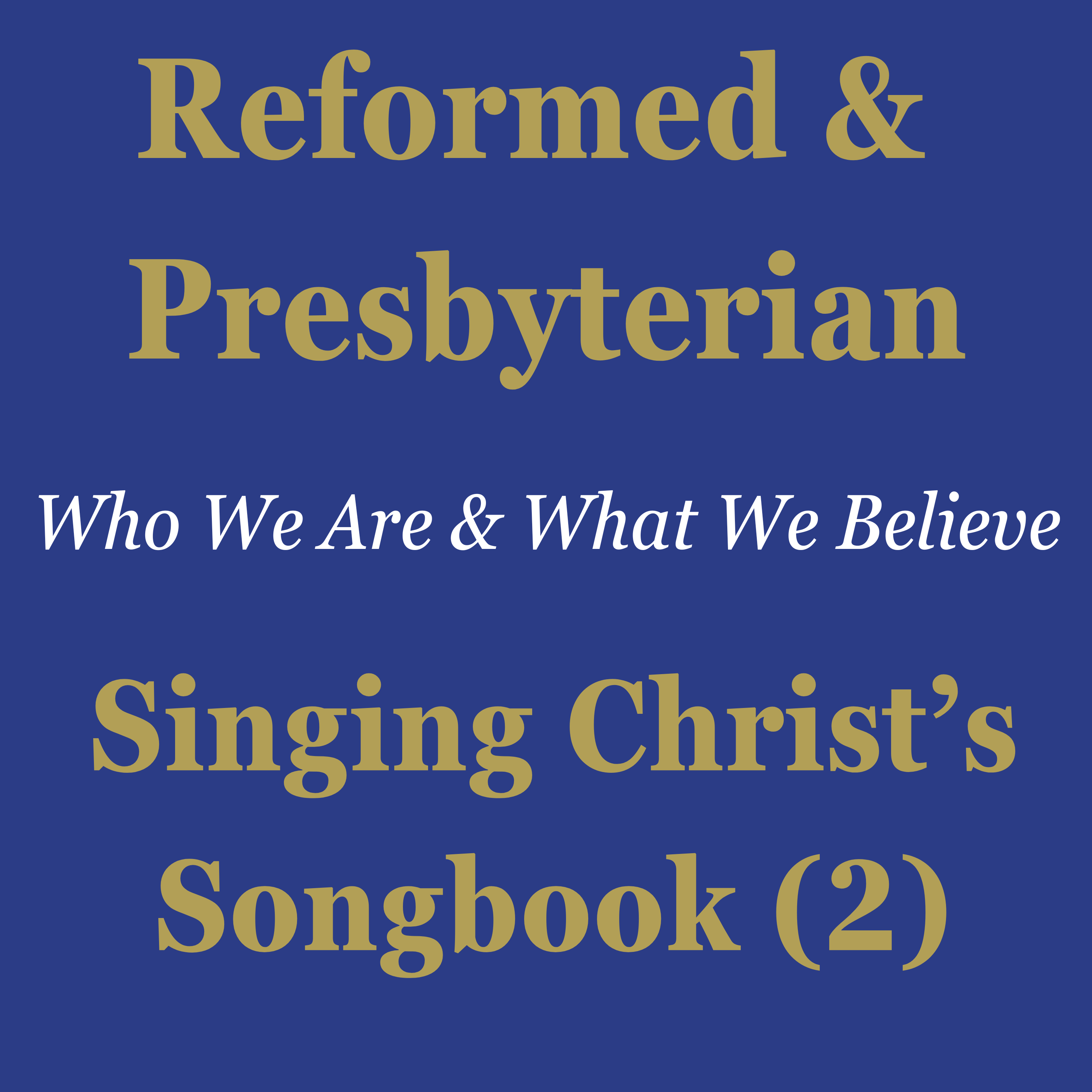 Reformed & Presbyterian (11): Singing Christ's Songbook (2)