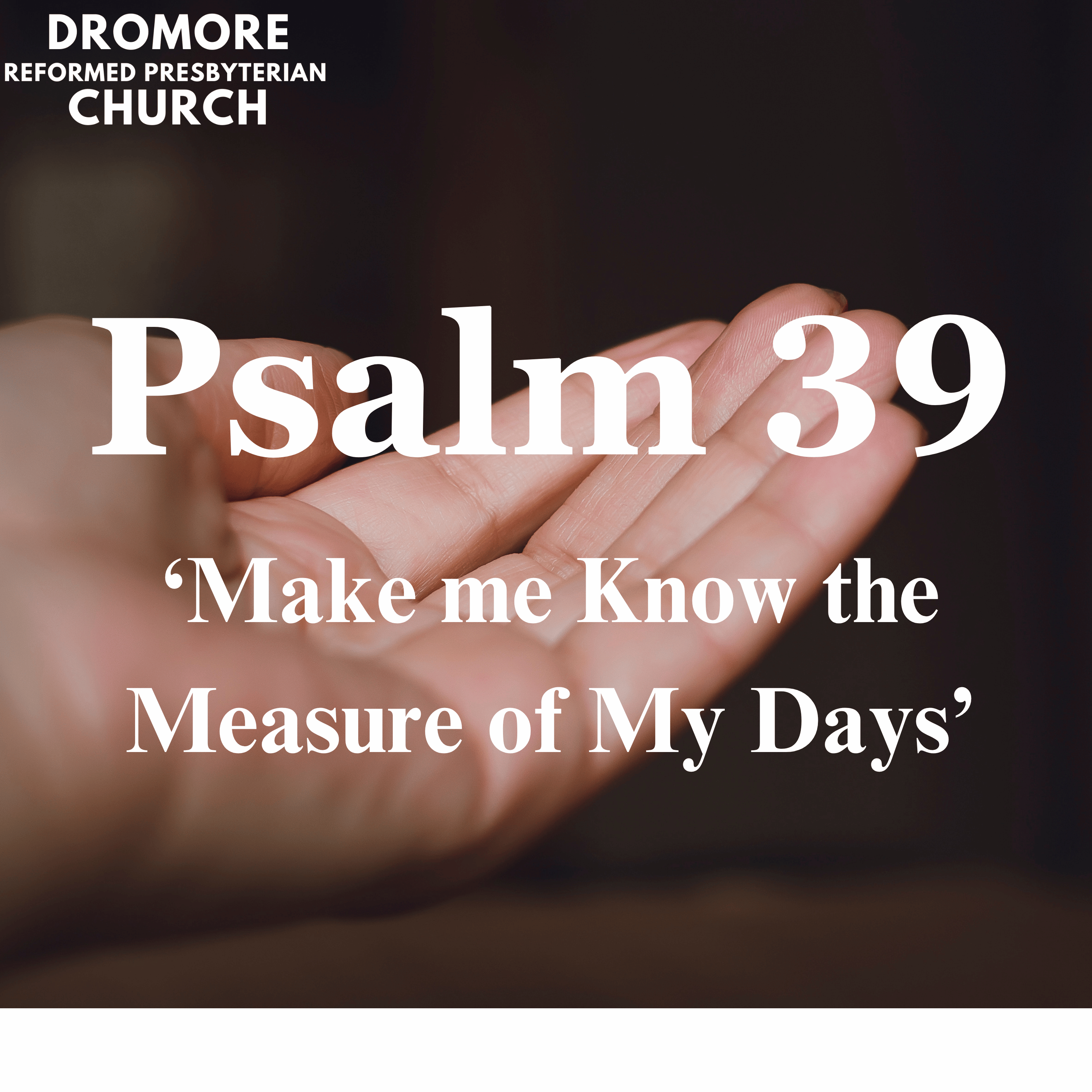'Make Me know the Measure of My Days' - Psalm 39 episode artwork