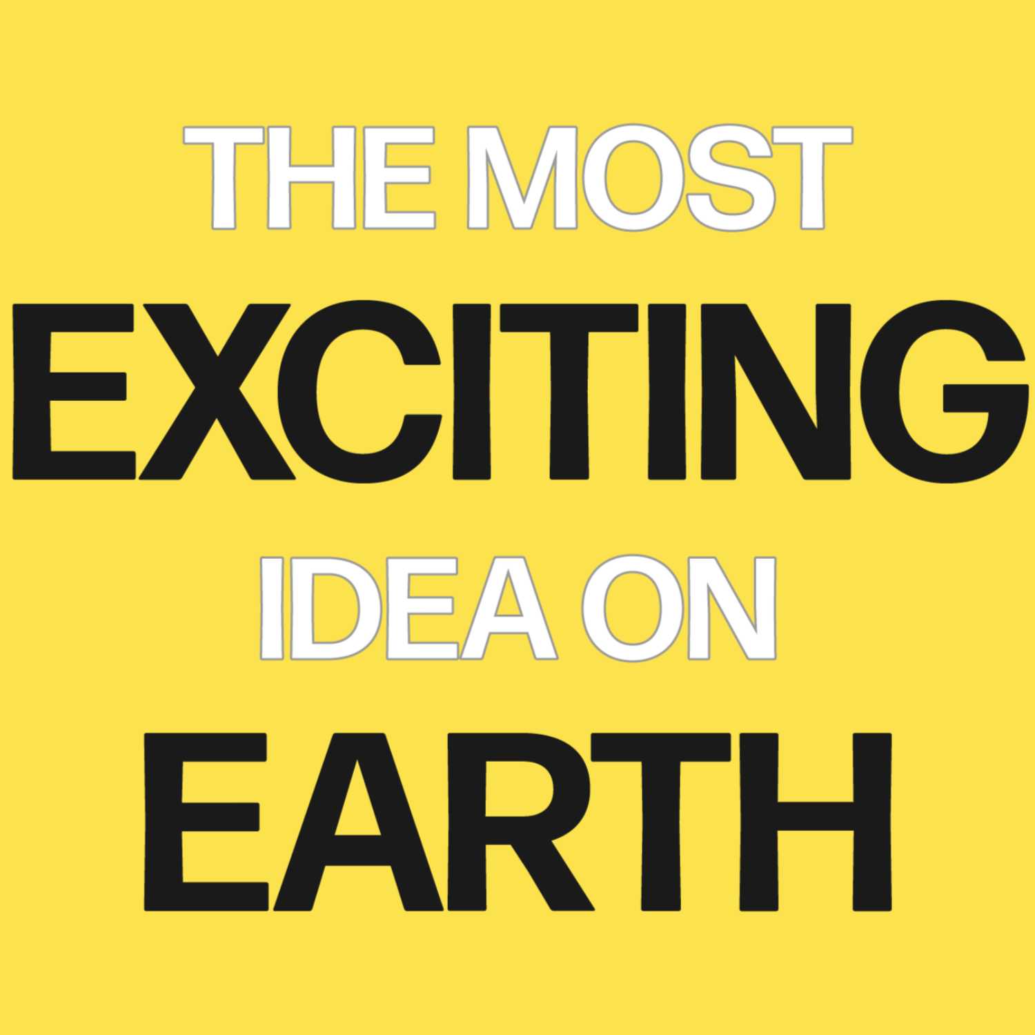 THE MOST EXCITING IDEA ON EARTH: PT12, Creating A World Of New, Together | Brad Russell