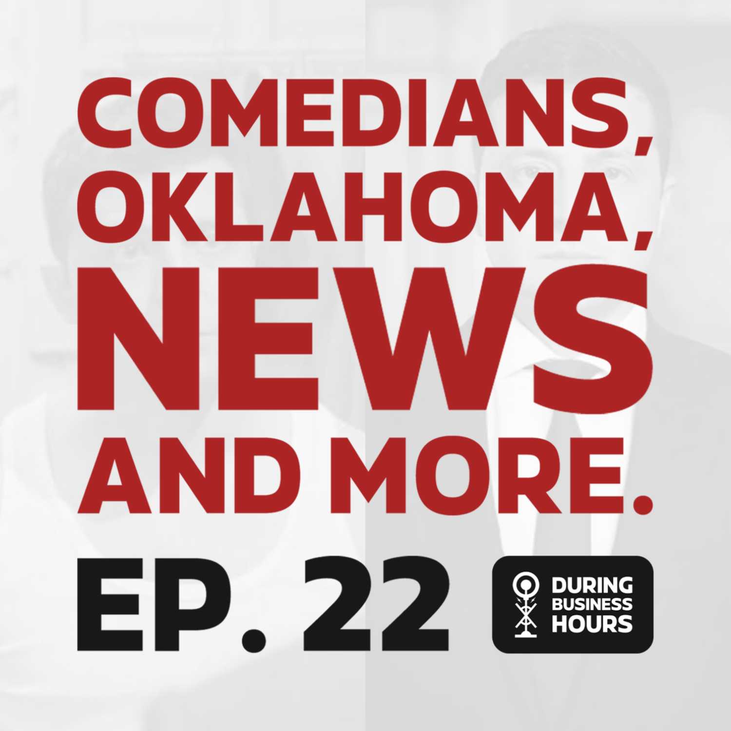 Ep 22. Comedians, Oklahoma, news and more.