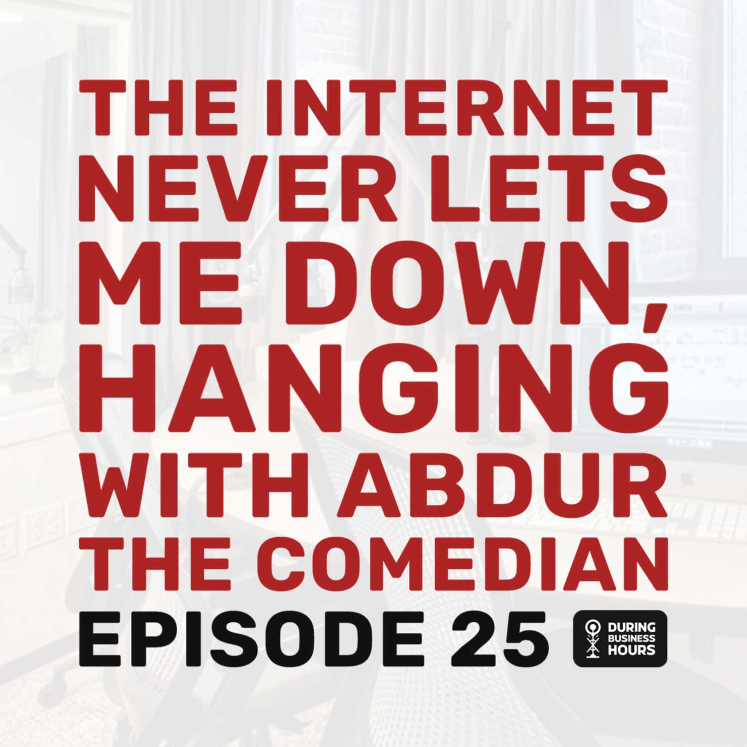 Ep 25. The internet never lets me down, hanging with Abdur the comedian