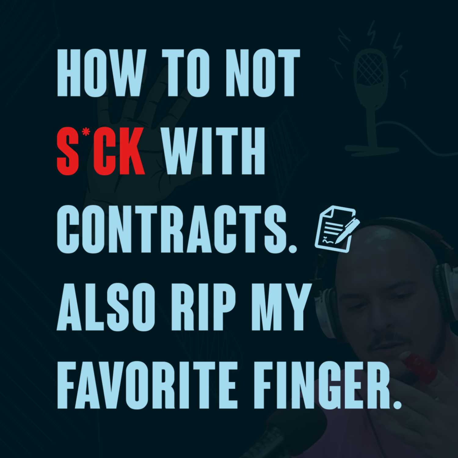 Ep 46. How to not s*ck with contracts. Also RIP my favorite finger.