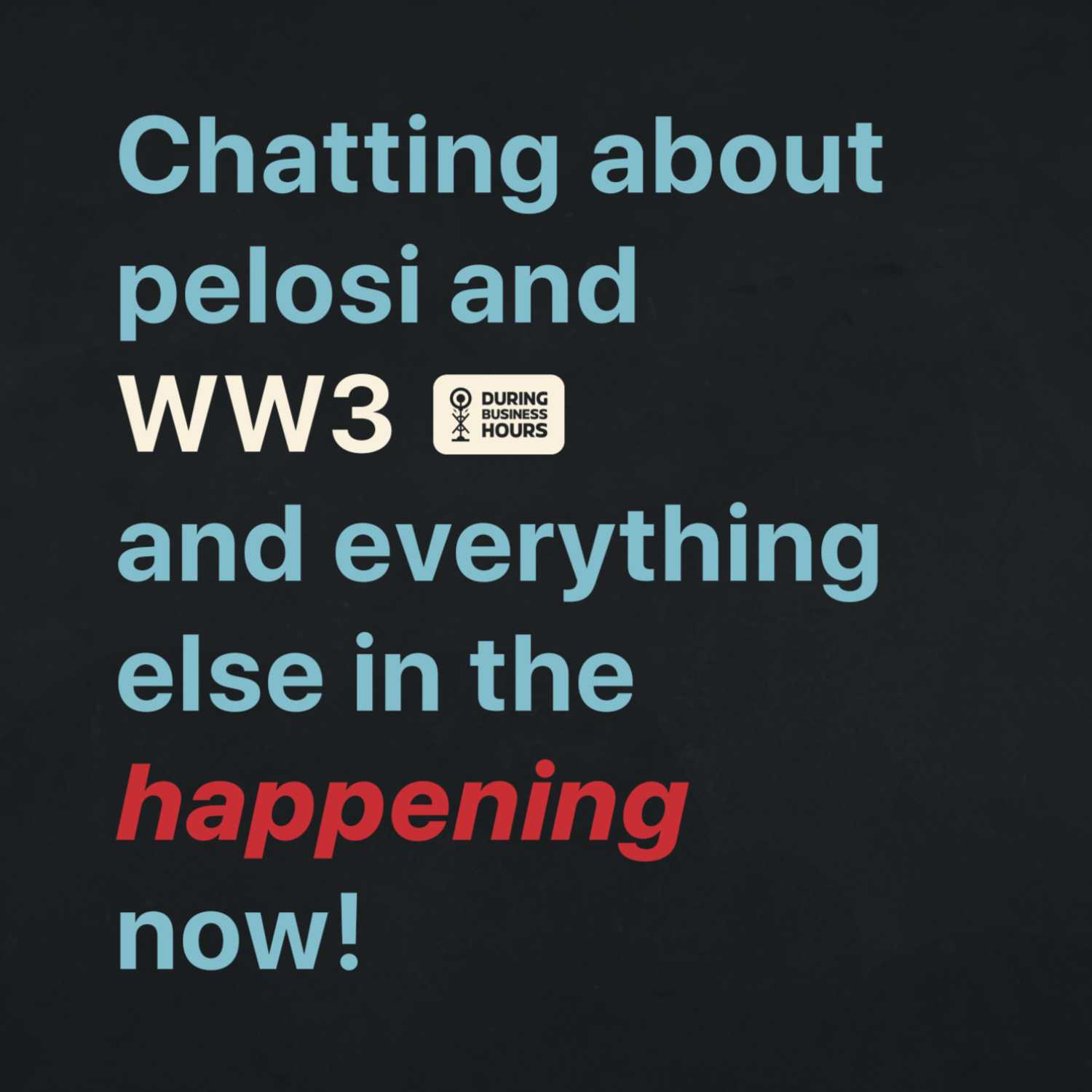 Ep 47. Chatting about pelosi and WW3 and everything else in the happening now!