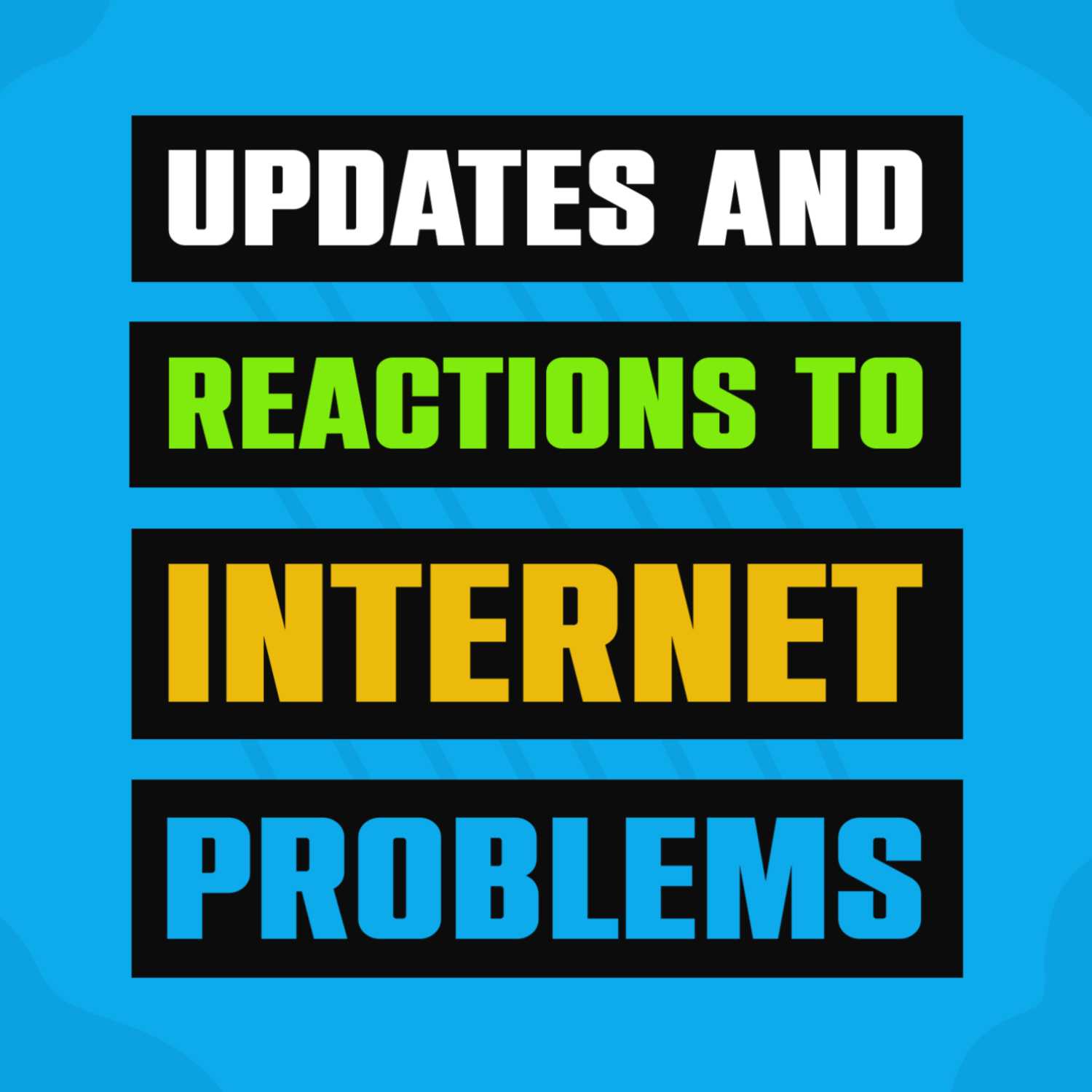 Ep 60. Updates and reactions to internet problems