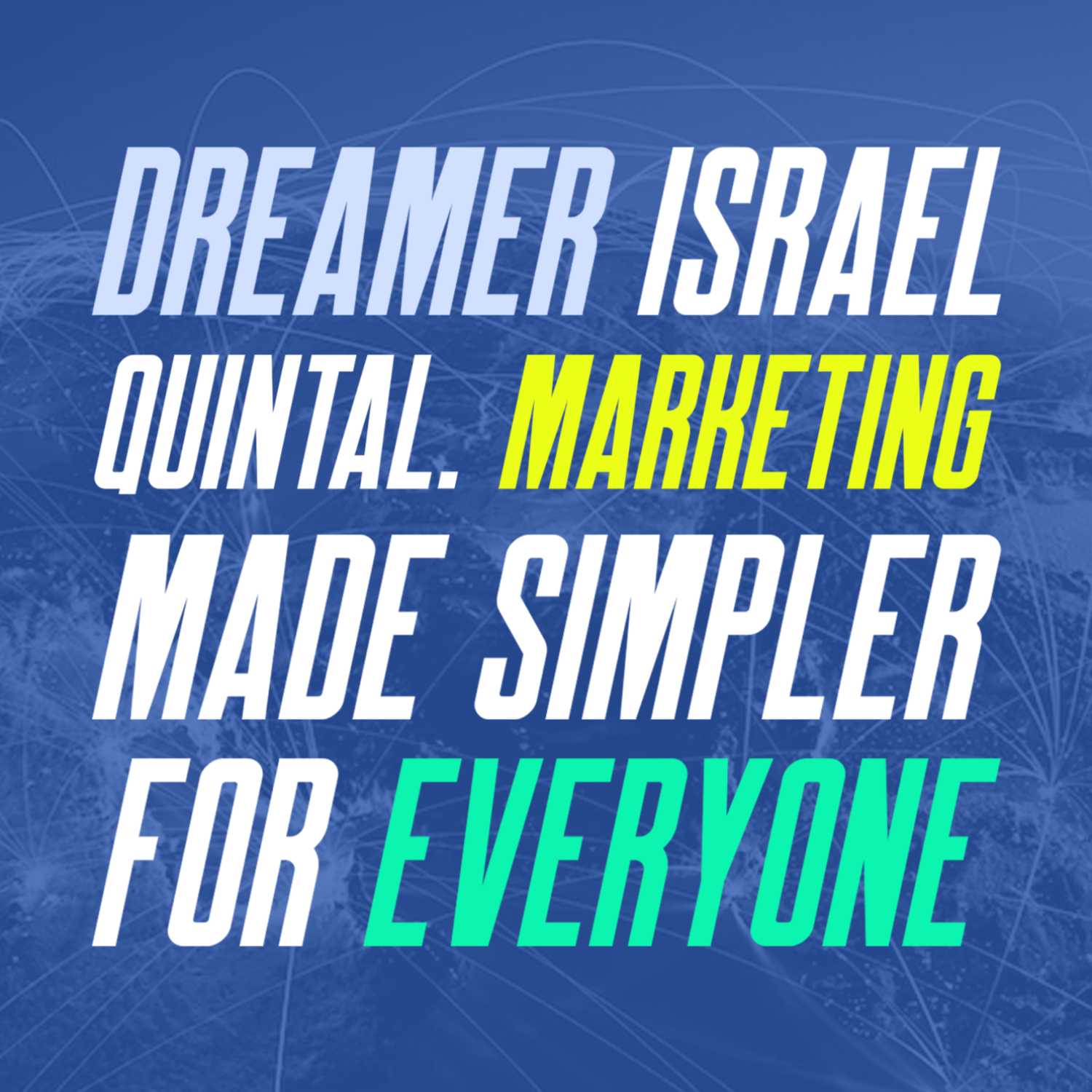 Ep 71. Dreamer Israel Quintal - Marketing made simpler for everyone