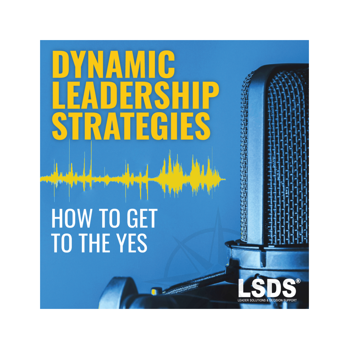 Dynamic Leadership Discussions: How to Get to the ‘Yes’