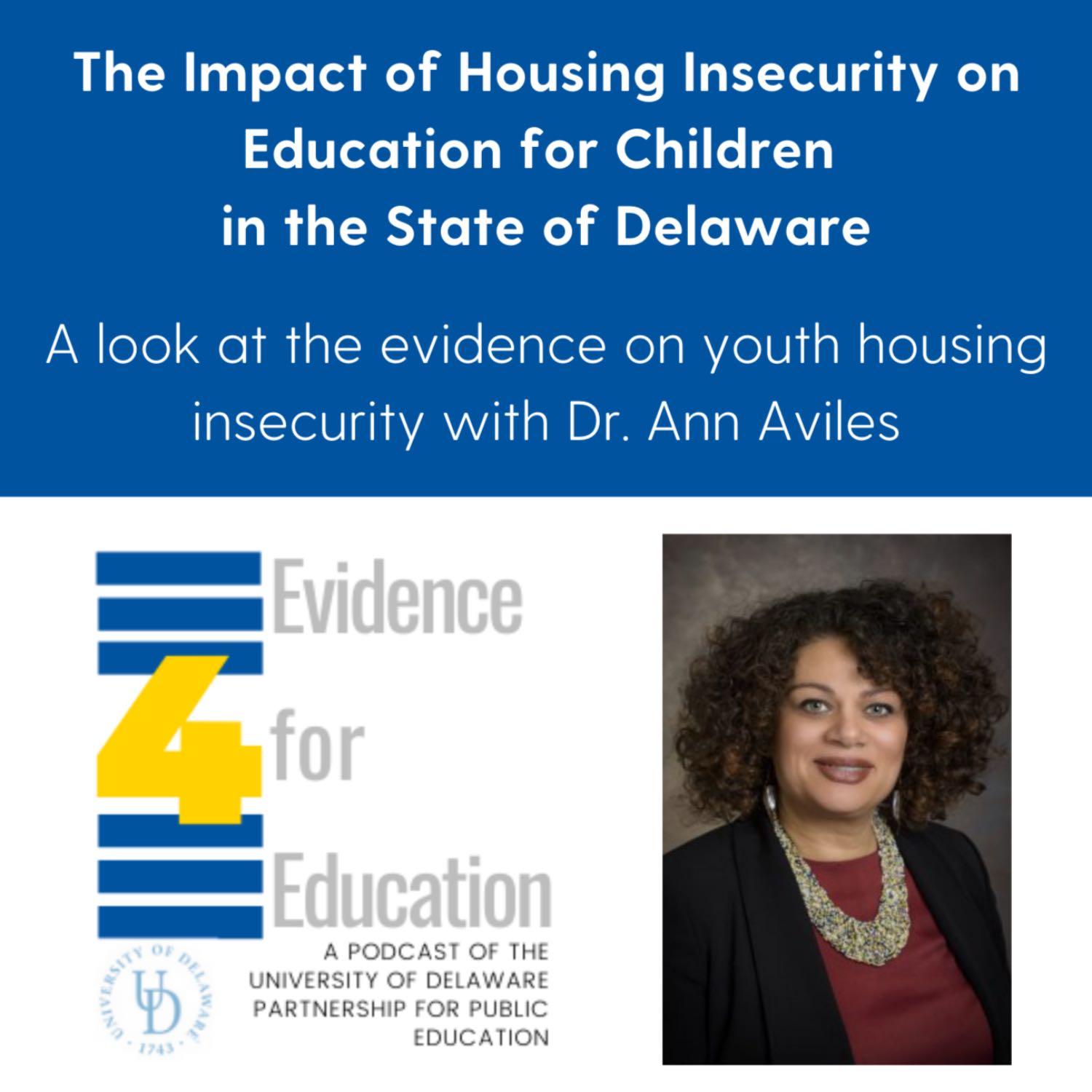 The impact of housing insecurity on education for children in the state of Delaware: A look at the evidence on youth housing insecurity with Dr. Ann Aviles episode artwork