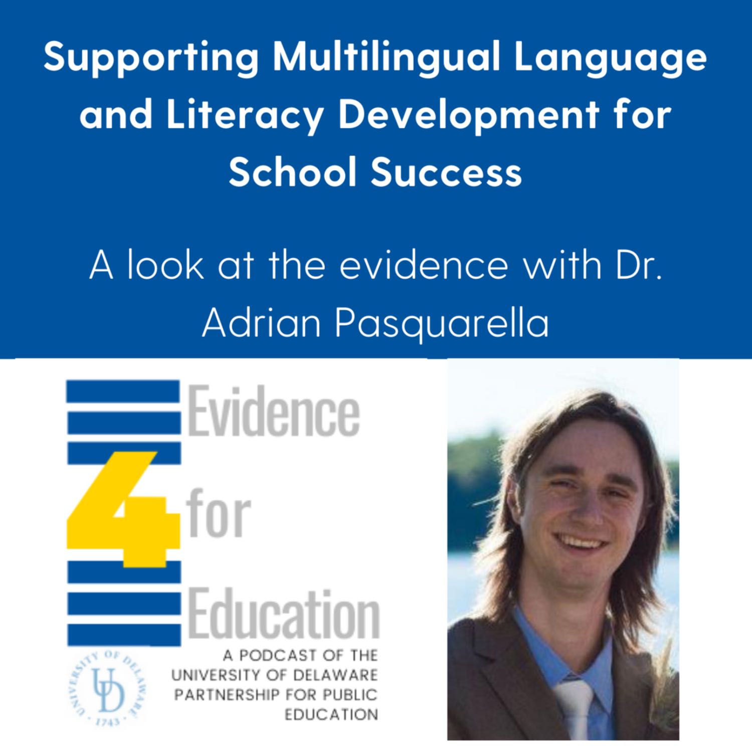 Supporting multilingual language and literacy development for school success: a look at the evidence with Dr. Adrian Pasquarella episode artwork