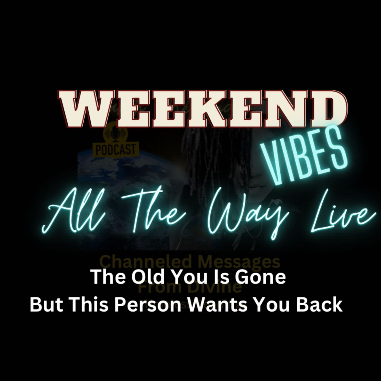 The Old You Is Gone But This Person Wants You Back Weekend Vibes  episode artwork