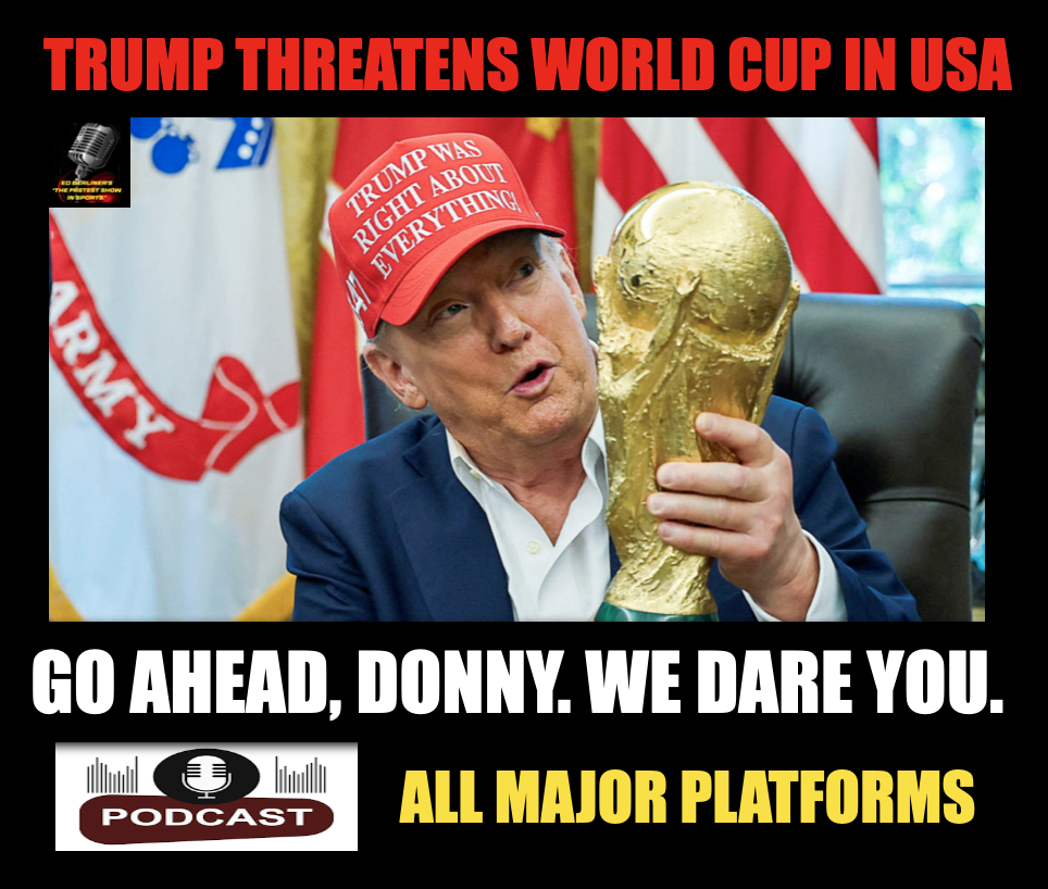 TRUMP GOES OFF THE RAILS & THREATENS WORLD CUP IN USA: Go ahead, Donny. We double dog dare you. episode artwork