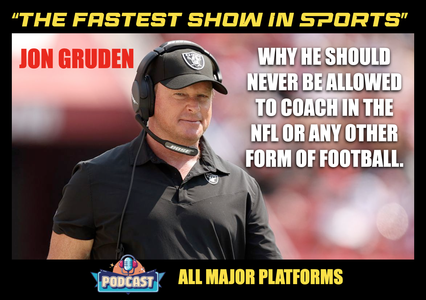 JON GRUDEN NEVER COACHES ANOTHER GAME IN THE NFL, EVER: Blackballed by his own racist big mouth. episode artwork