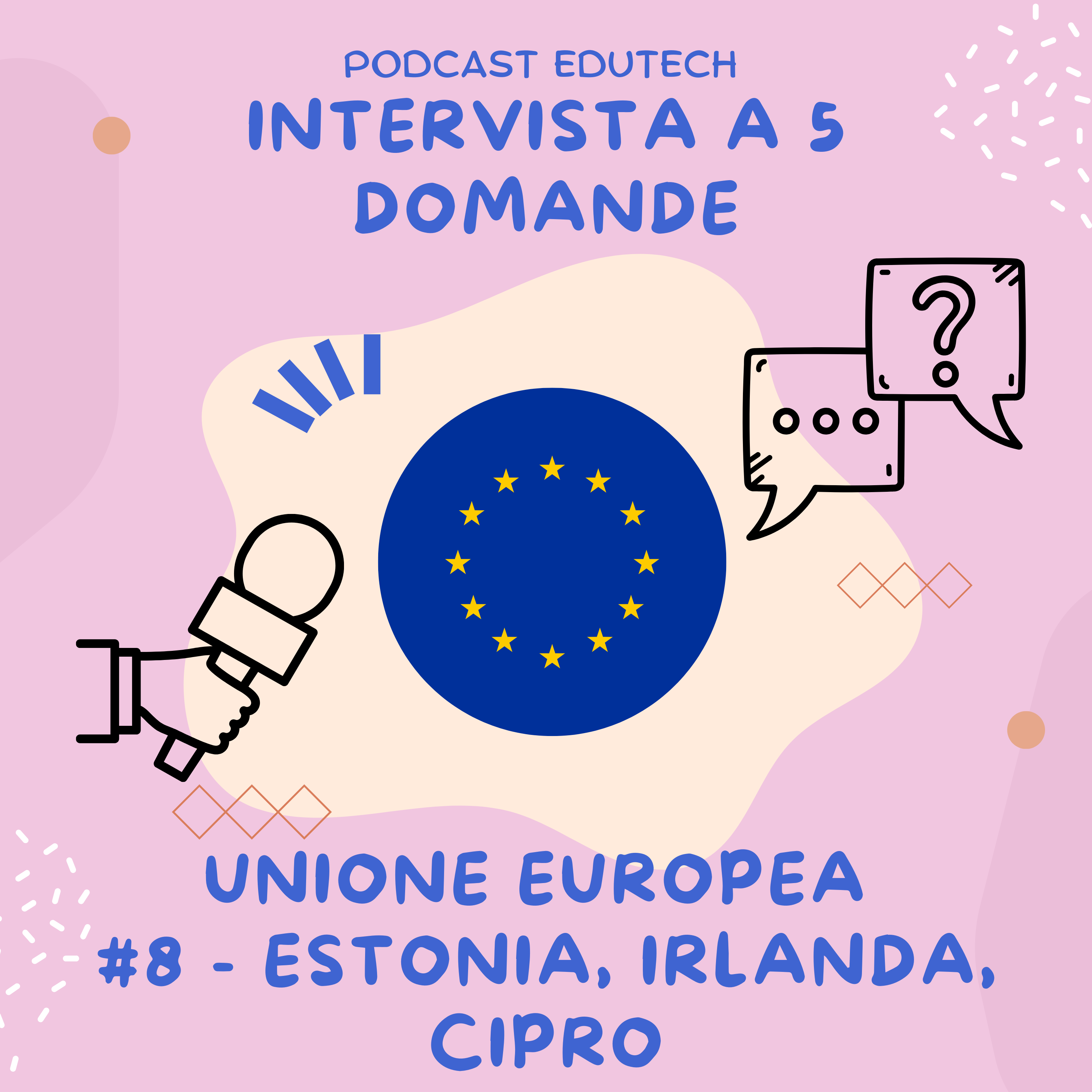 #8 - INTERVISTA A 5 DOMANDE - Unione Europea: Estonia, Irlanda e Cipro episode artwork
