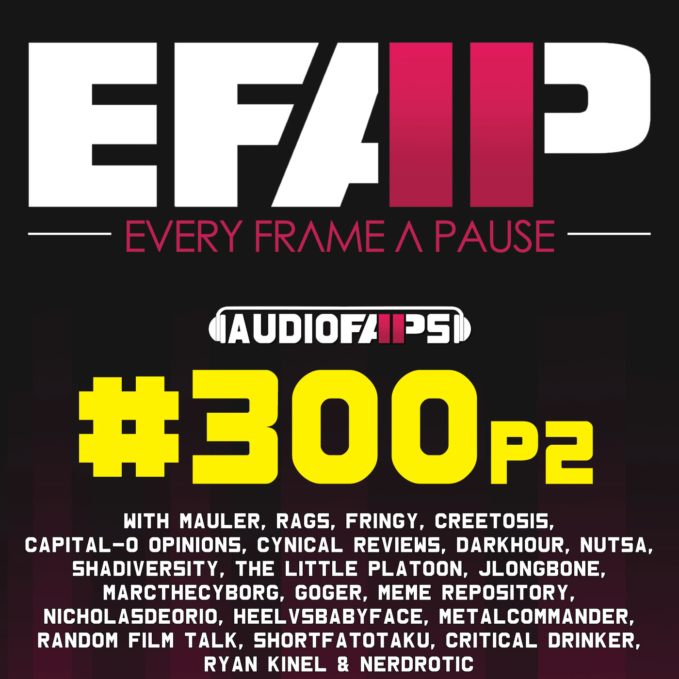 #300 - The Sixth Anniversary of Pausing Every Frame - Covering Everything with Everyone - Part 2