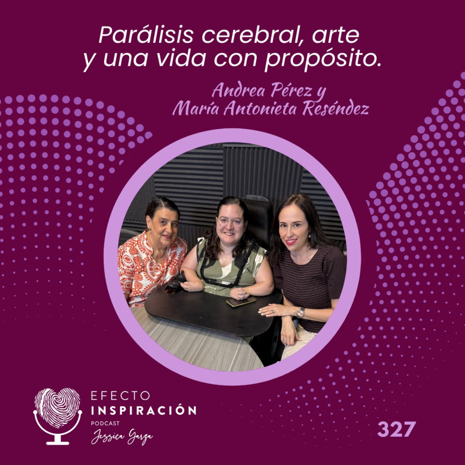 Parálisis cerebral, arte y una vida con propósito. Andrea Pérez y María Antonieta "Yeta" Reséndez episode artwork