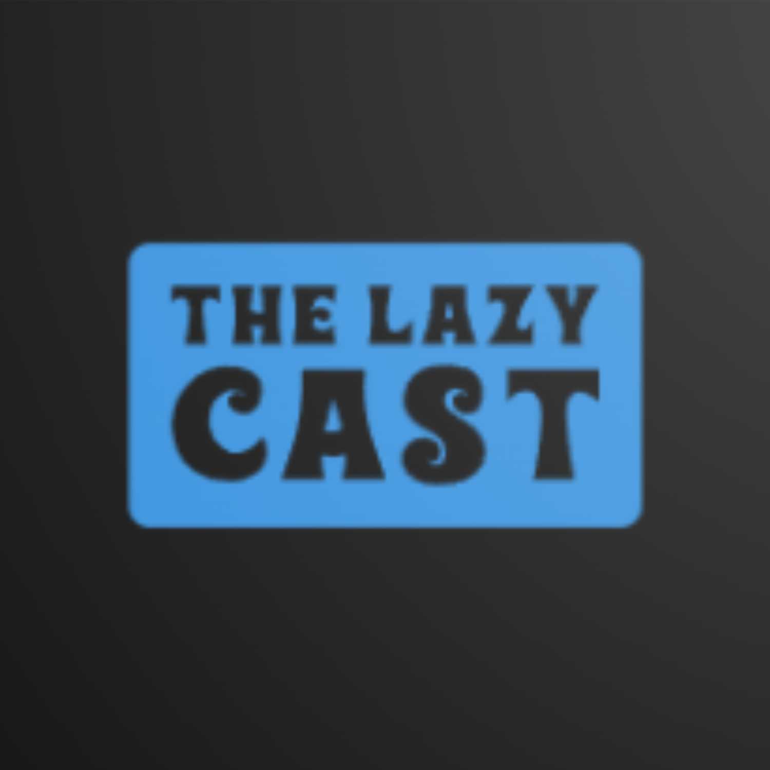 The Lazy Cast