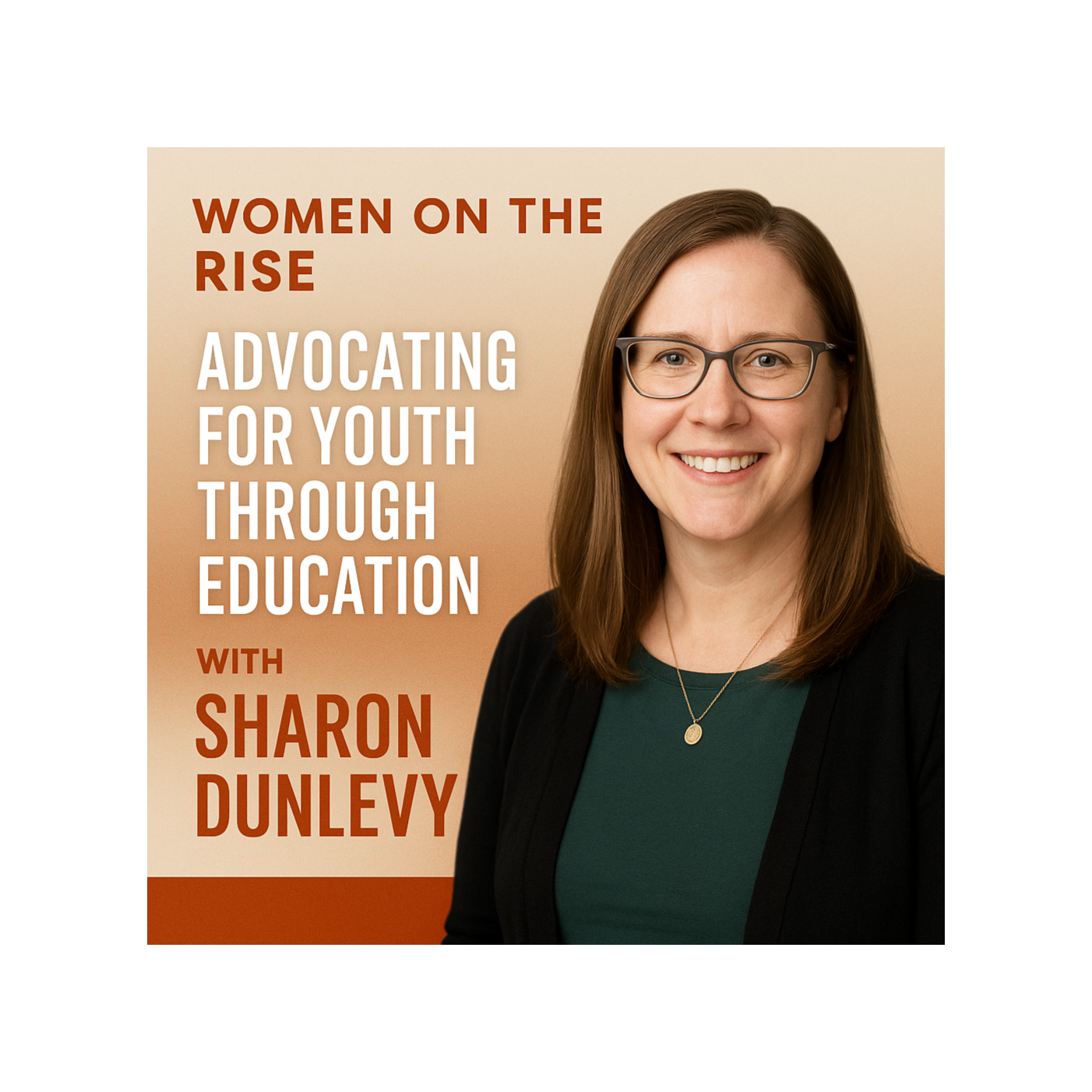Women on the Rise: Advocating for Youth Through Education with Sharon Dunlevy