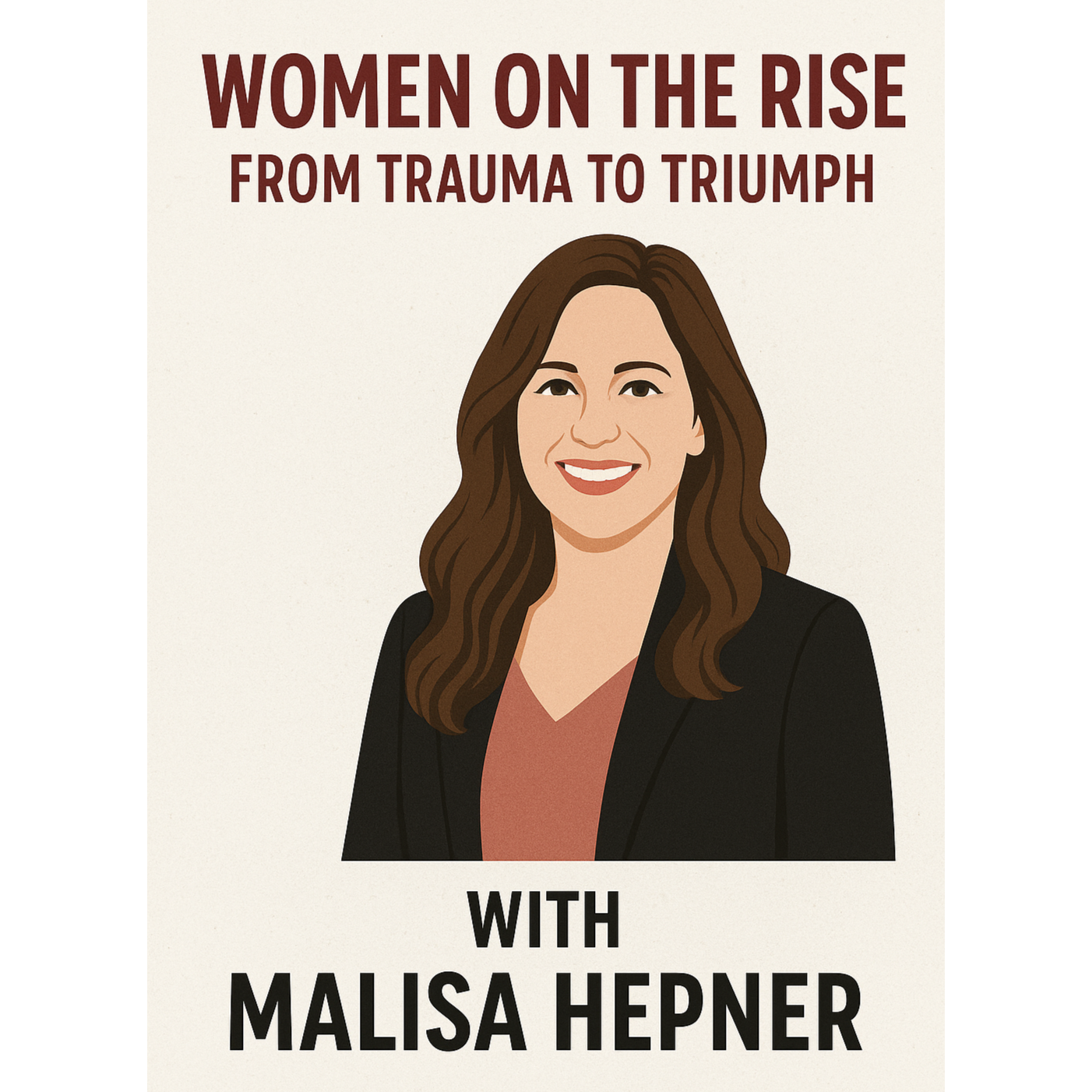 Women on the Rise: From Trauma to Triumph with Malisa Hepner Women on the Rise: From Trauma to Triumph with Malisa Hepner