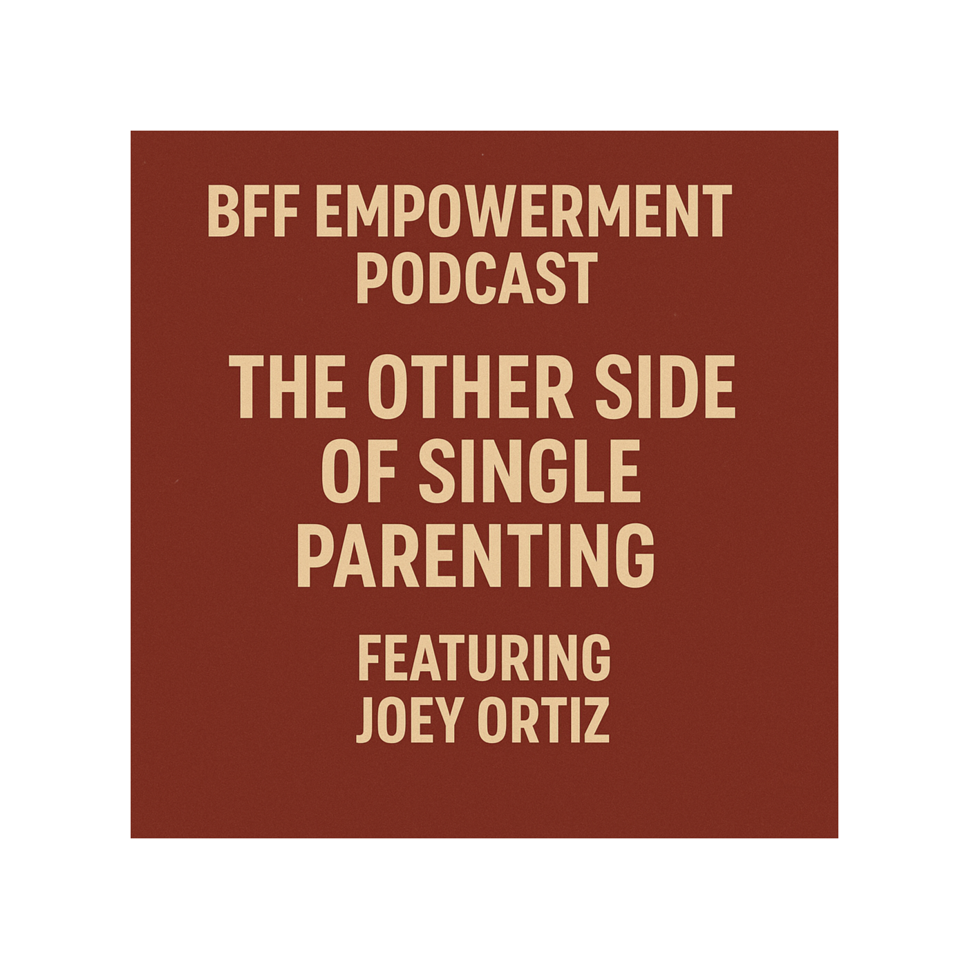 The Other Side of Single Parenting Featuring Joey Ortiz The Other Side of Single Parenting Featuring Joey Ortiz
