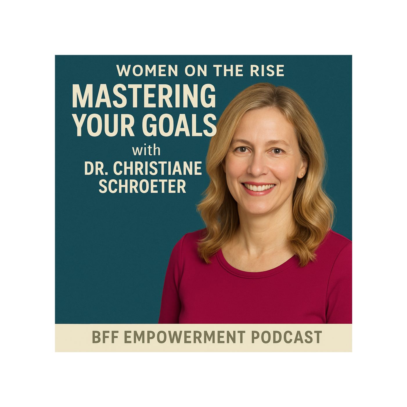 Women on the Rise: Mastering your Goals with Dr. Christiane Schroeter