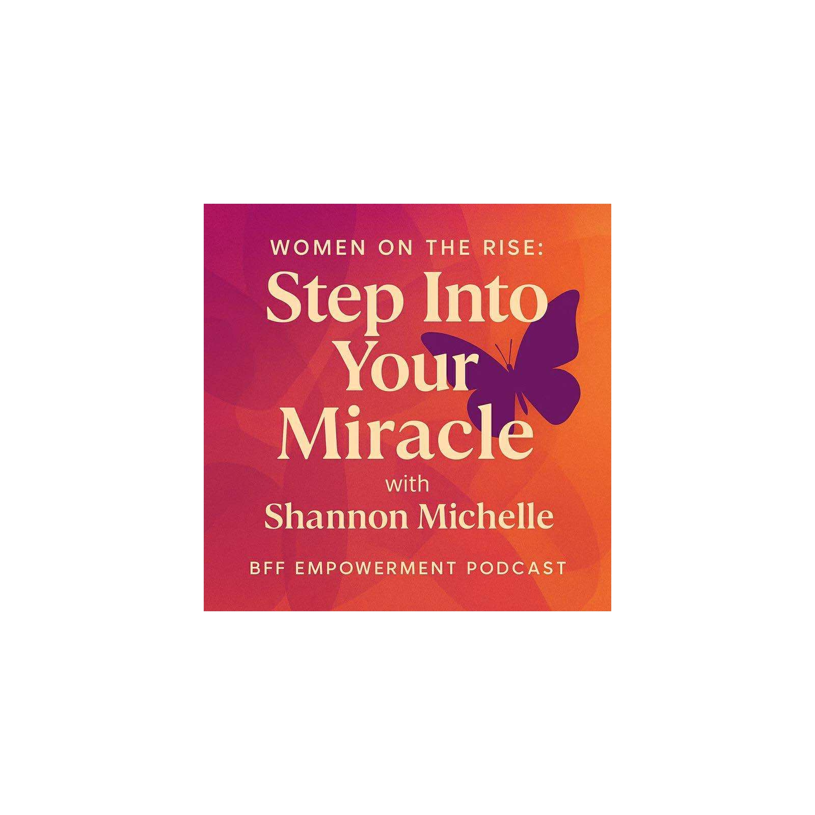 Women on the Rise: Step into Your Miracle with Shannon Michelle