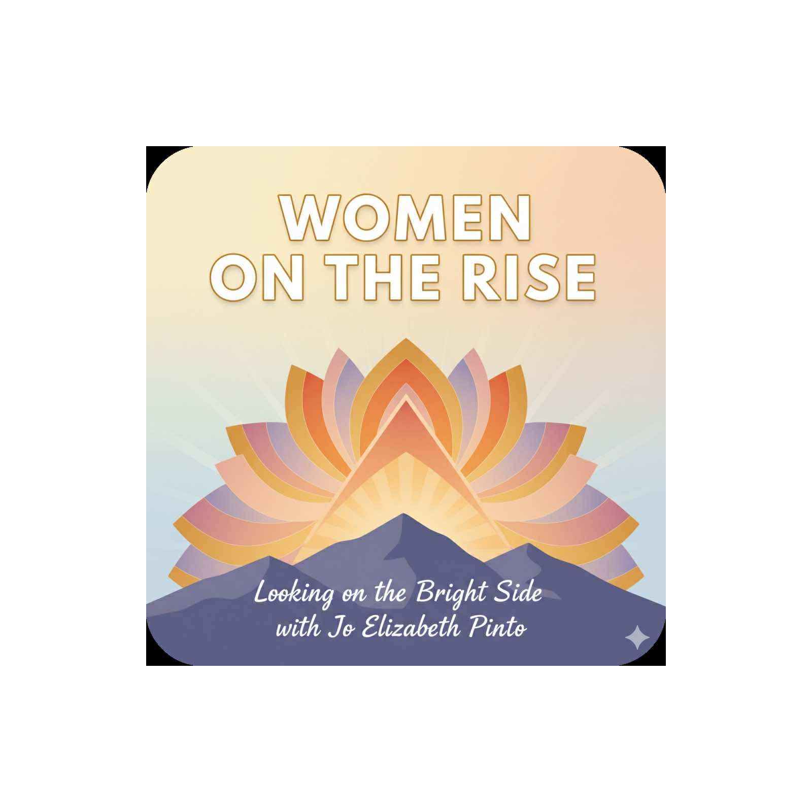 Women on the Rise: Looking on the Bright Side with Jo Elizabeth Pinto