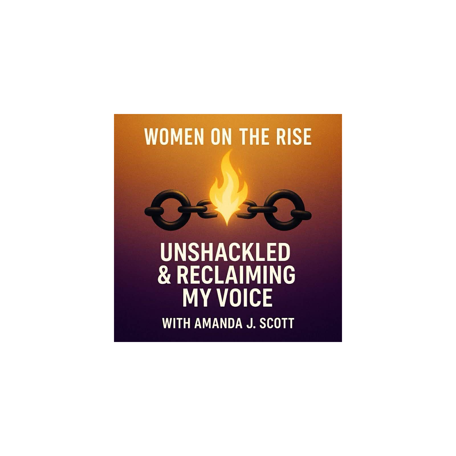 Women on the Rise: Unshackled and Regaining my Voice with Amanda J. Scott