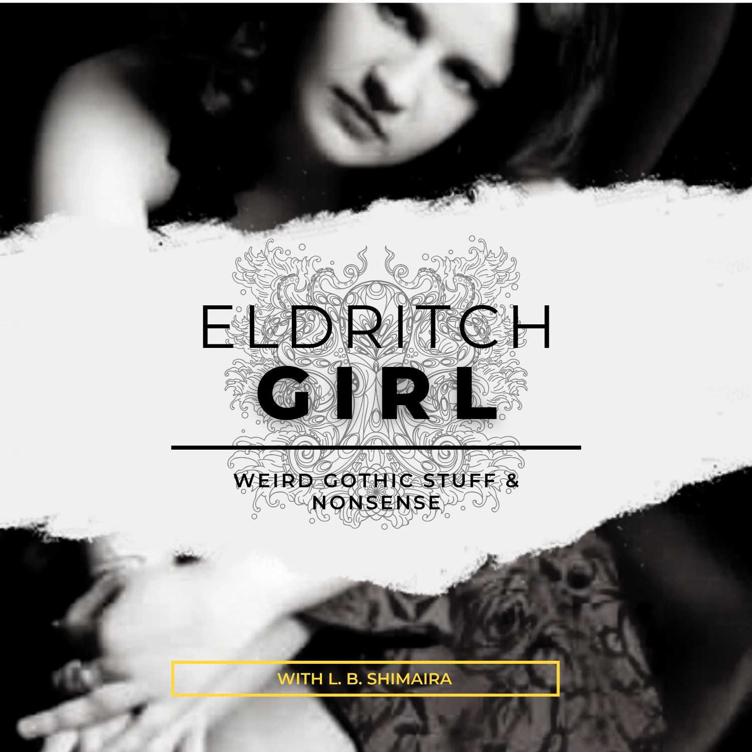 Eldritch Girl: Weird Gothic Stuff & Nonsense