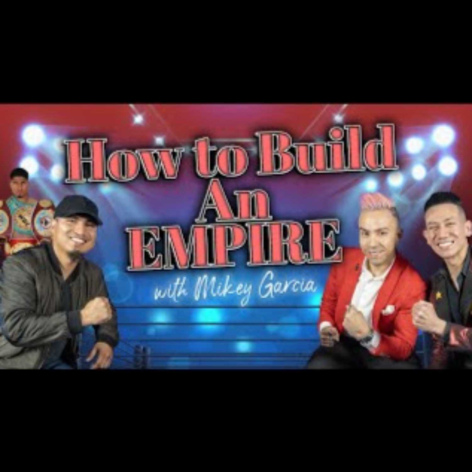 MIKEY GARCIA| HOW TO BUILD AN EMPIRE