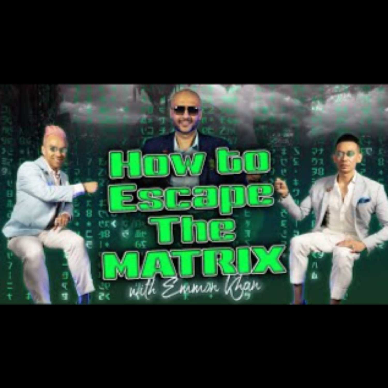 EMMON KHAN| HOW TO ESCAPE THE MATRIX