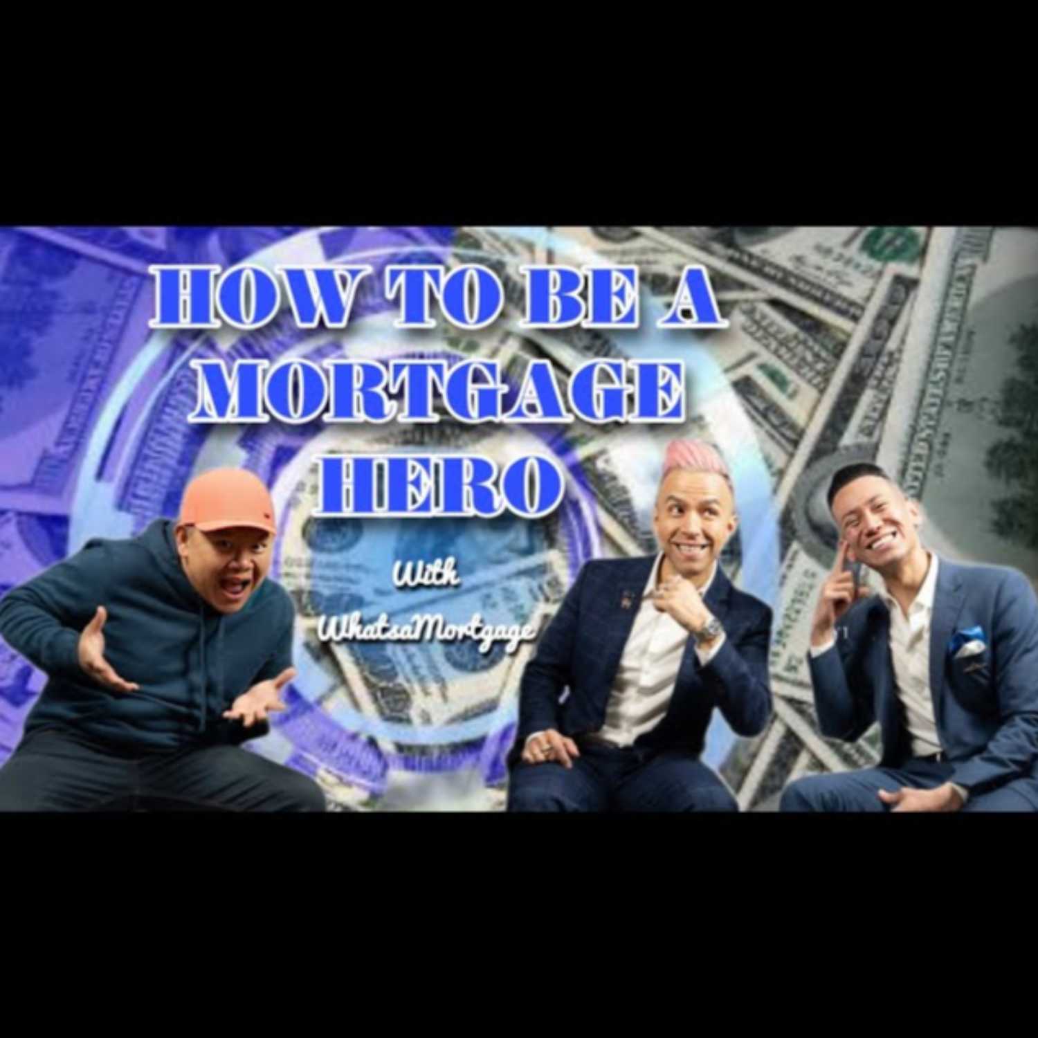 MINH NGUYEN "WHATSAMORTGAGE"| HOW TO BE A MORTGAGE HERO