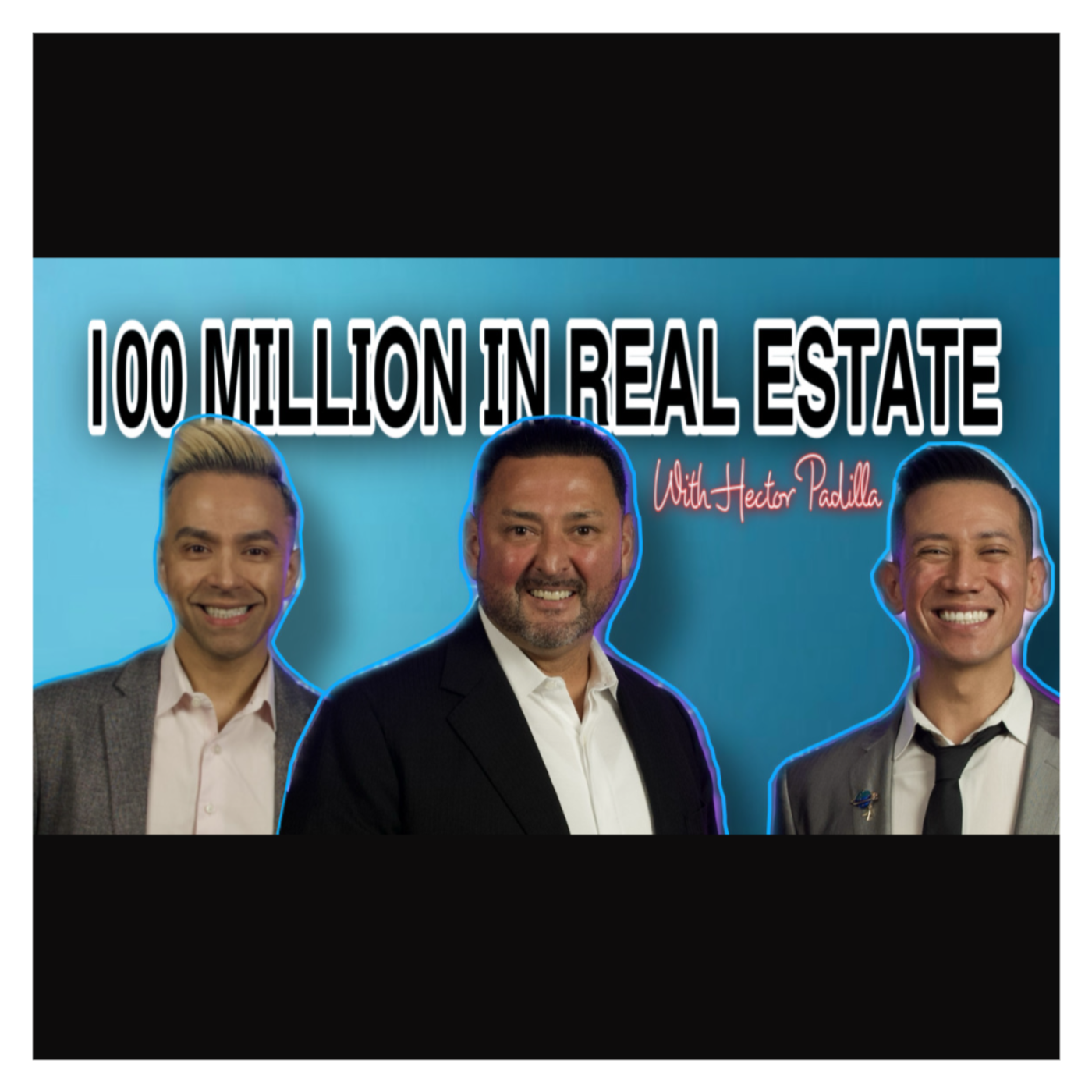 100 MILLION IN REAL ESTATE| HECTOR PADILLA