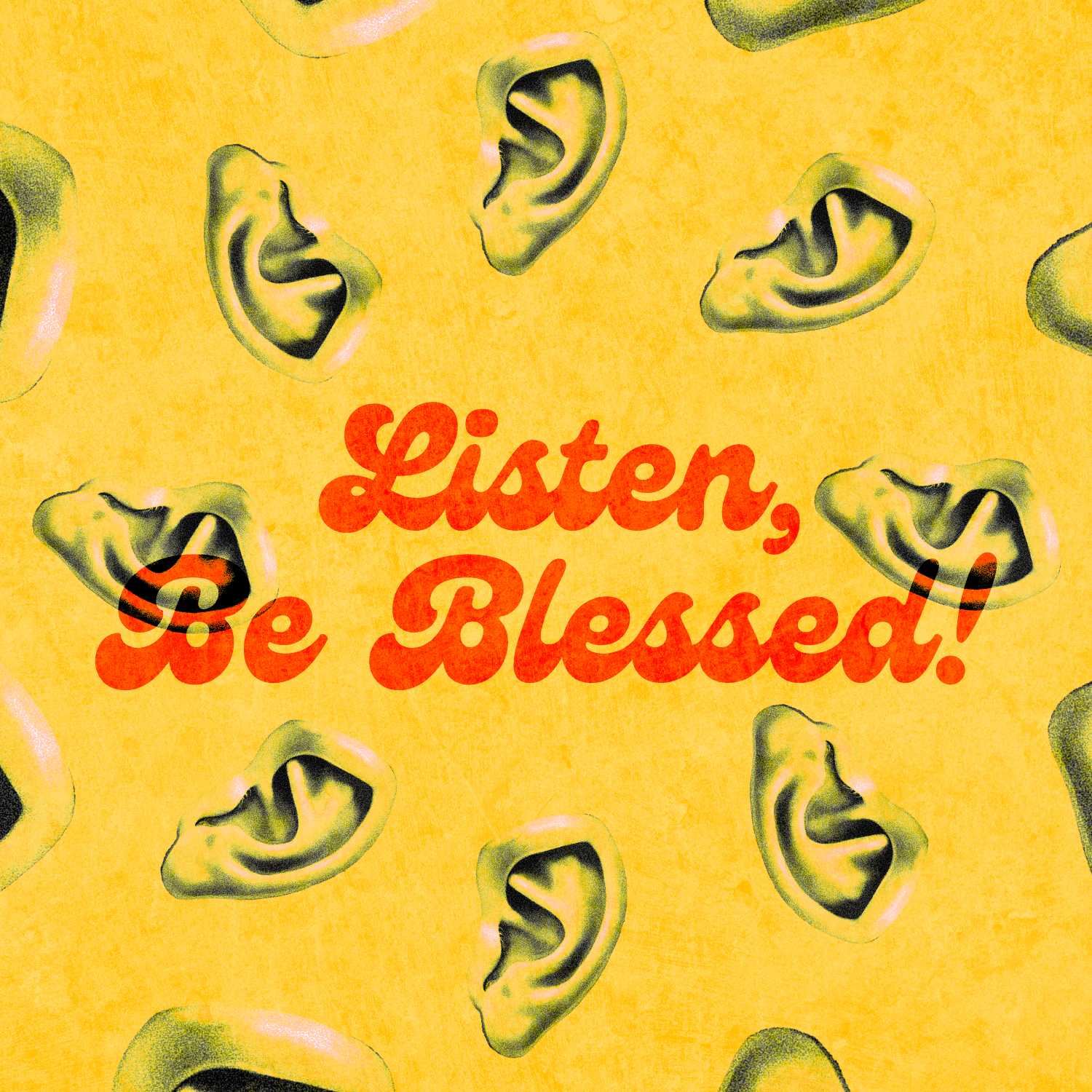 Listen, Be Blessed!