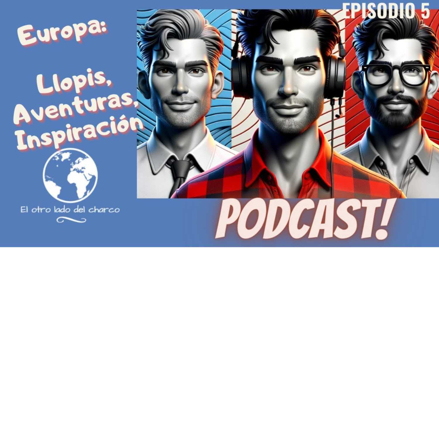 EPISODIO 5 . El Otro Lado del Charco Podcast |  Europa:| Llopis, Aventuras, Inspiración episode artwork