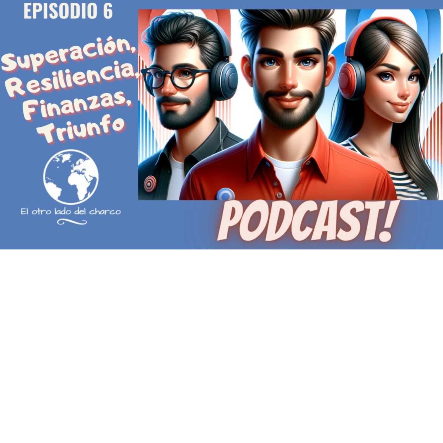 EPISODIO 6 . El Otro Lado del Charco Podcast |  LAURA : Superación, Resiliencia, Finanzas, Triunfo episode artwork