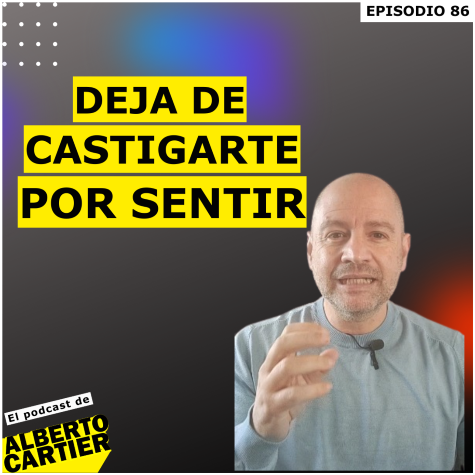 Deja de castigarte por sentir | El Podcast de Alberto Cartier episode artwork