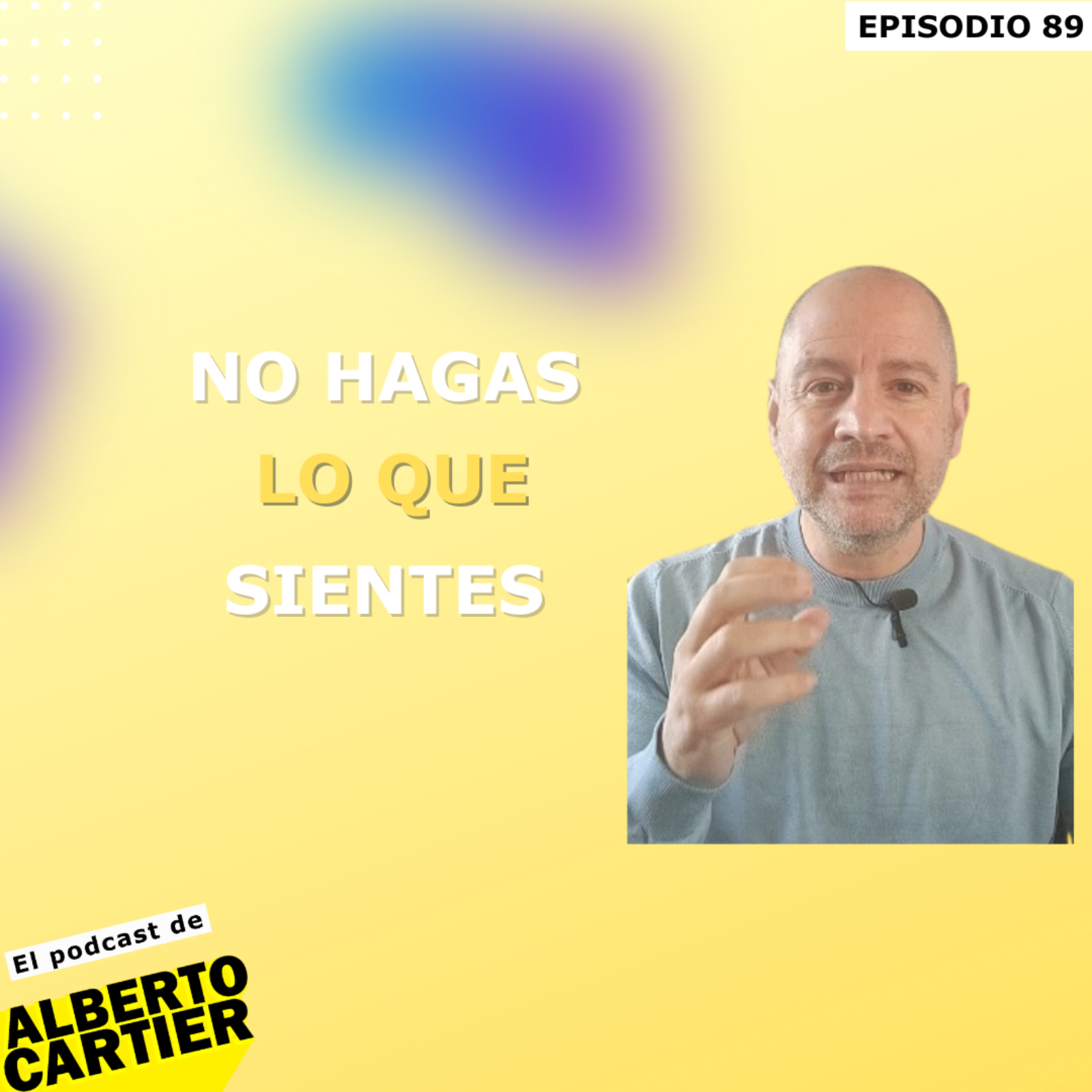 No hagas lo que sientes | El Podcast de Alberto Cartier episode artwork
