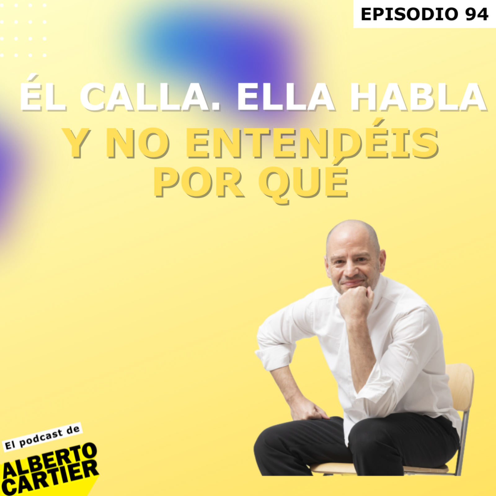 Él calla. Ella habla. Y no entendéis por qué | El Podcast de Alberto Cartier episode artwork