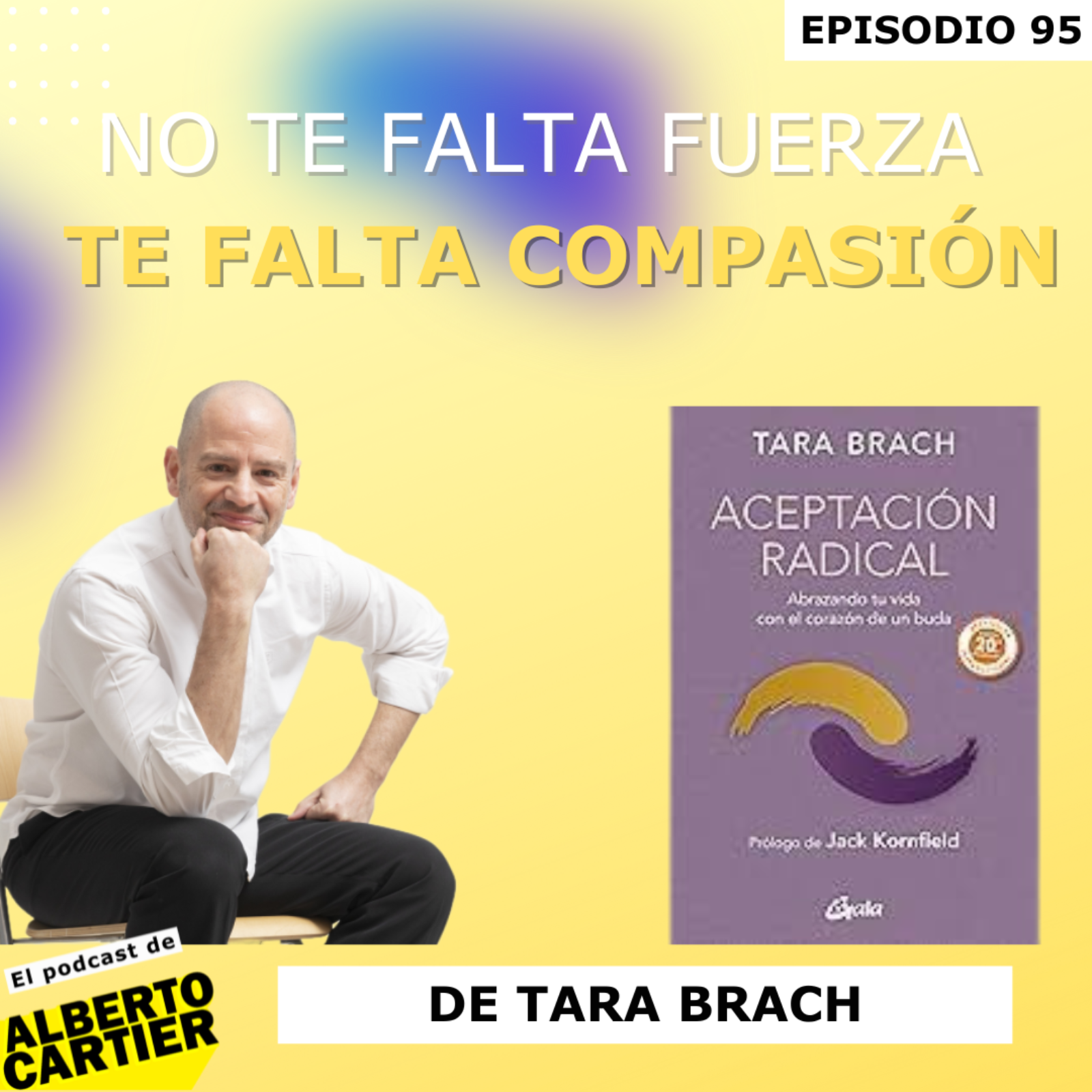 No te falta fuerza. Te falta compasión, de Tara Brach | El Podcast de Alberto Cartier episode artwork