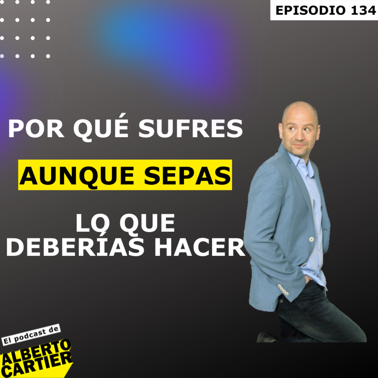 Por qué sufres aunque sepas lo que deberías hacer | El Podcast de Alberto Cartier episode artwork