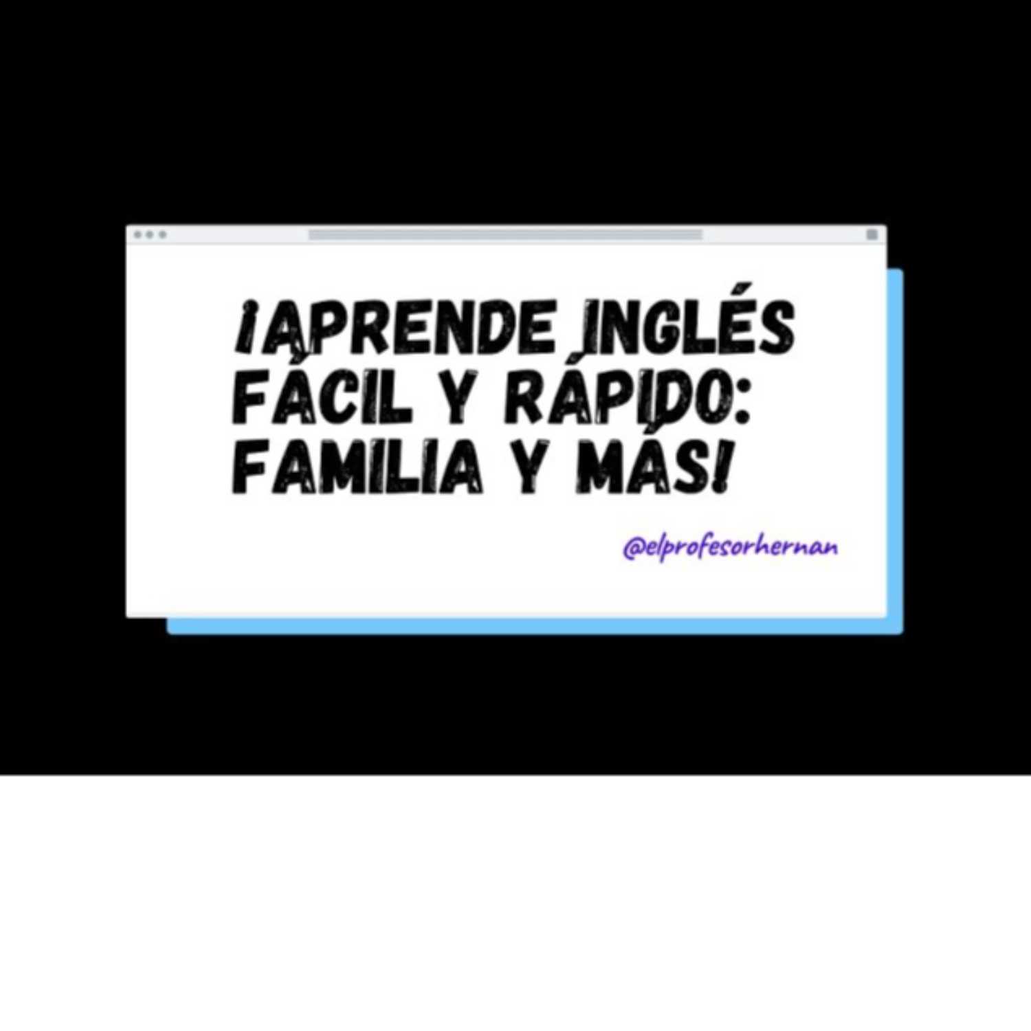 ¡Aprende Inglés Fácil y Rápido: Familia y Más! Clase 3 ¡Aprende Inglés Fácil y Rápido: Familia y Más! Clase 3