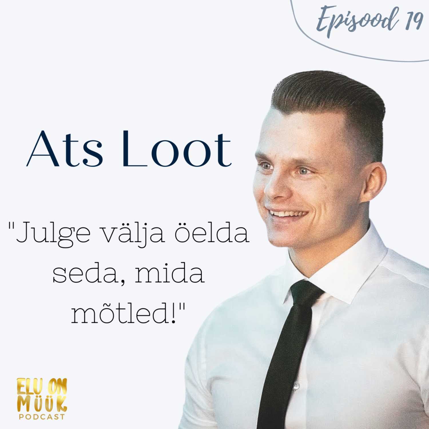 #19 - Ats Loot - Miks ei julgeta olla enda ning teiste vastu ausad? Kuidas sellest üle saada ning saavutada sisemine enesekindlus.